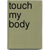 Touch My Body by Ronald Cohn