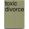 Toxic Divorce by Kathleen Reay
