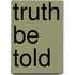 Truth Be Told