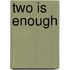 Two is Enough