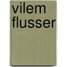Vilem Flusser door Siegfried Zielinski