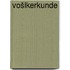 Vošlkerkunde