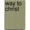 Way to Christ door Peter C. Erb