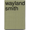 Wayland Smith door S. W Singer