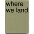 Where We Land