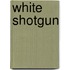 White Shotgun