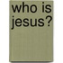 Who Is Jesus?
