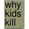 Why Kids Kill by Peter F. Langman