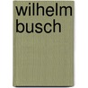 Wilhelm Busch door Richard von Schaukal