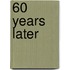 60 Years Later