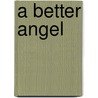 A Better Angel by Chris Adrian