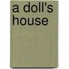 A Doll's House by Henrik Johan Ibsen