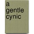 A Gentle Cynic