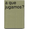 A Que Jugamos? by Carolina Tosi