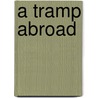 A Tramp Abroad by Mark Swain