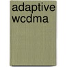 Adaptive Wcdma door Savo G. Glisic