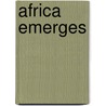Africa Emerges door Robert Rotberg
