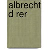 Albrecht D Rer by Dr W. Kurth