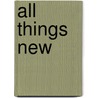 All Things New door James M. Brandt