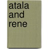 Atala And Rene by Francois-Rene de Chateaubriand
