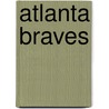 Atlanta Braves by Ms Sara Gilbert