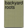 Backyard Roots door Lori Eanes