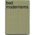 Bad Modernisms