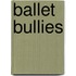 Ballet Bullies