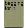 Begging for It by Alex Dimitrov