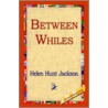 Between Whiles by Helent Hunt Jackson
