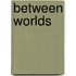 Between Worlds