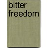 Bitter Freedom door Rena Bernstein