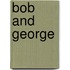 Bob and George