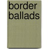Border Ballads door James Reed
