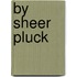 By Sheer Pluck