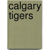 Calgary Tigers door Ronald Cohn