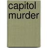 Capitol Murder door Phillip M. Margolin