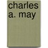 Charles A. May