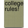 College Rules! by Sherrie Nist-Olejnik