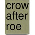 Crow After Roe
