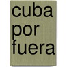Cuba Por Fuera door Tesifonte Gallego Y. Garci a