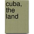 Cuba, The Land