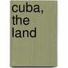 Cuba, The Land door Sarah Hughes