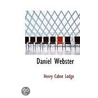 Daniel Webster by Henry Cabot Lodge