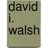 David I. Walsh