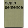 Death Sentence door Alexander Gordon Smith