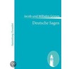 Deutsche Sagen door Jacob Und Wilhelm Grimm