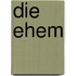 Die Ehem