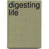 Digesting Life door Johanna Engwerda