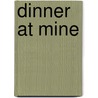 Dinner At Mine by Annie Nichols